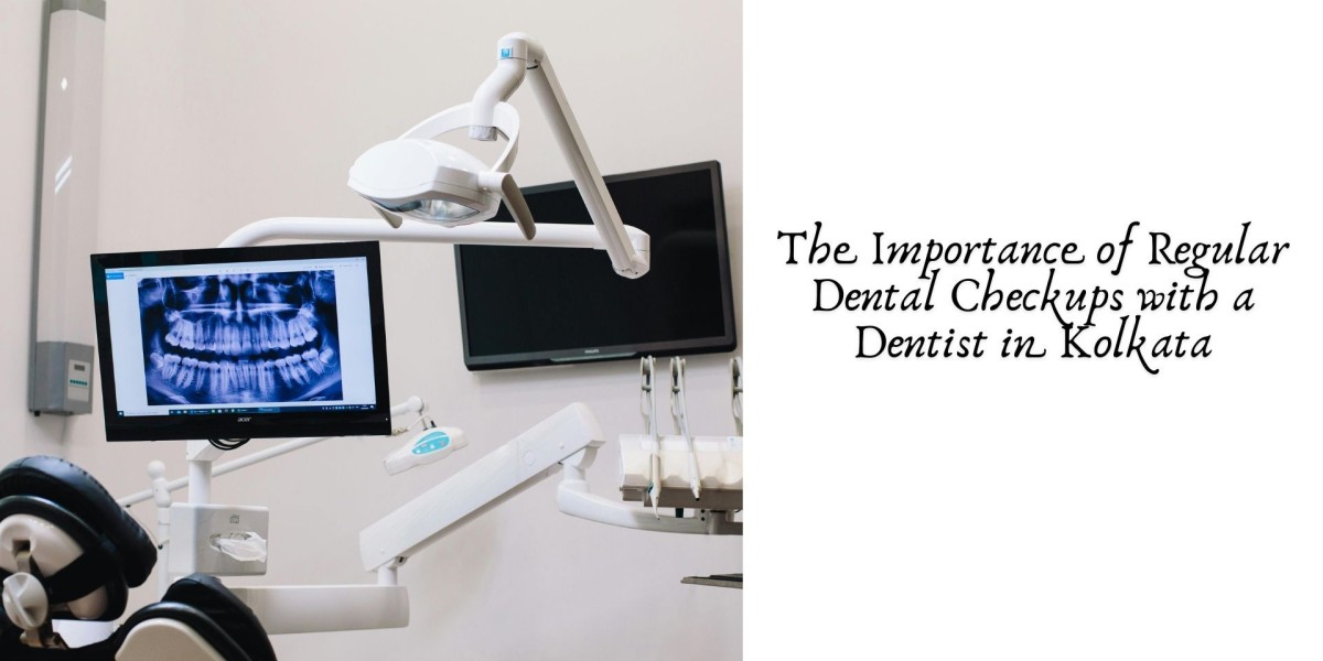 The Importance of Regular Dental Checkups with a Dentist in Kolkata