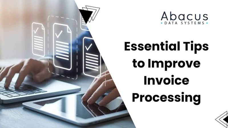 9 Essential Tips to Improve Invoice Processing - Abacus Data Systems