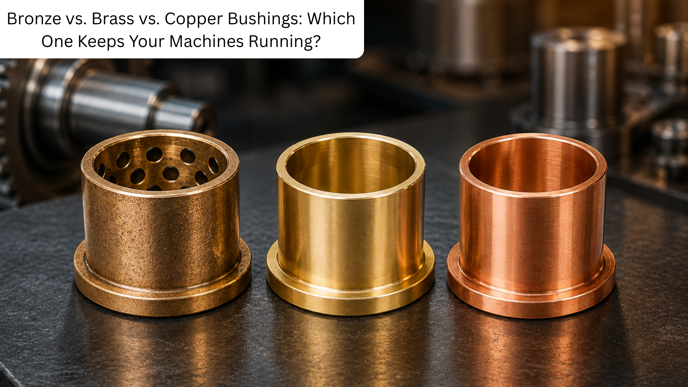 Bronze vs. Brass vs. Copper Bushings: Which One Keeps Your Machines Running? – hibondbearings