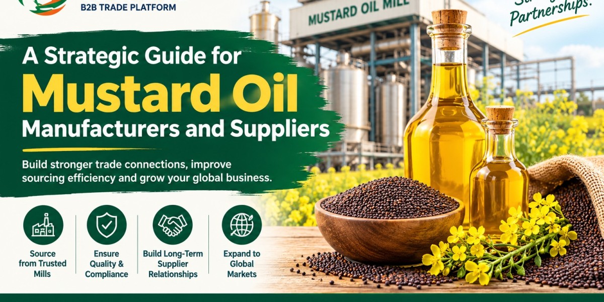 A Strategic Guide for Mustard Oil Manufacturers and Suppliers